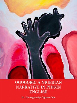 cover image of Ogogoro--A Nigerian narrative in Pidgin English